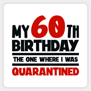 My 60-th Birthday - The One Where I was Quarantined Sticker